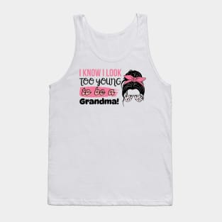 I Know I Look Too Young To Be a Grandma, Funny Young Groovy Cool Best Grandma Mother's Day Humor Tank Top